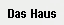Das Haus